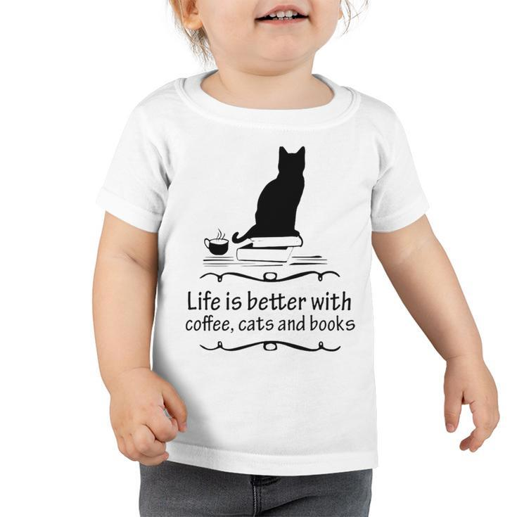 Life Is Better With Coffee Cats And Books 682 Shirt Toddler Tshirt