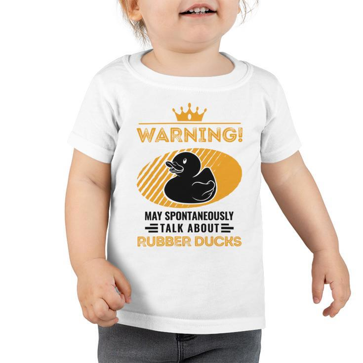 May Spontaneously Talk About Rubber Ducks Toddler Tshirt