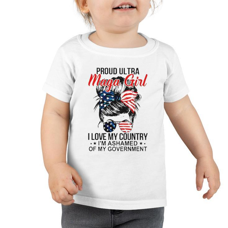 Messy Bun Proud Ultra Maga Girl I Love My Country Im Ashamed Toddler Tshirt
