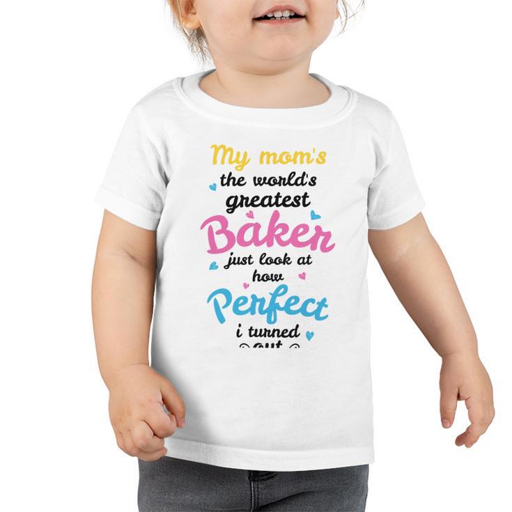 My Moms The Worlds Greatest Baker 131 Trending Shirt Toddler Tshirt