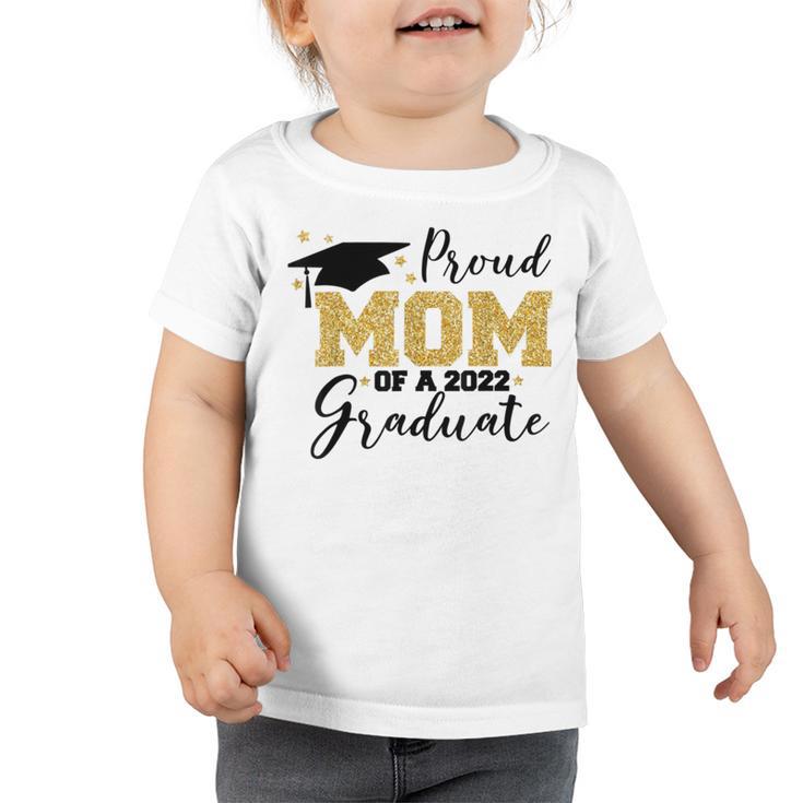 Proud Mom Of A 2022 Graduate Toddler Tshirt