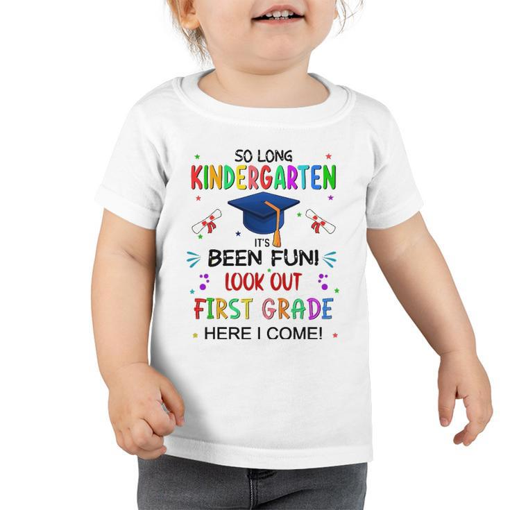 So Long Kindergarten 1St Here I Come Graduation Toddler Tshirt