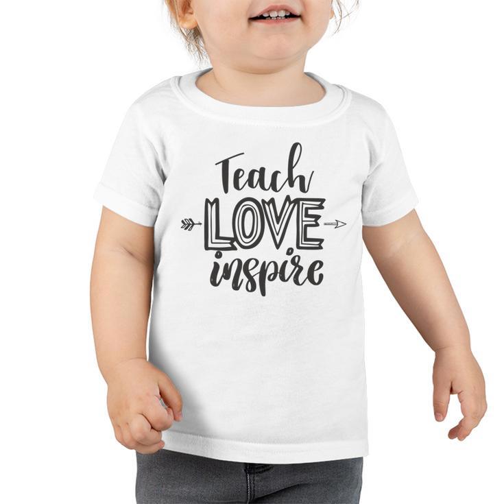 Teach Love Inspire Teacher Appreciation Day Back To School Toddler Tshirt