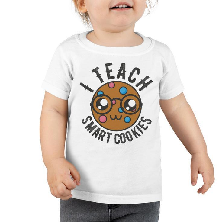 Teacher Of Clever Kids I Teach Smart Cookies Funny And Sweet Lessons Accessories Toddler Tshirt