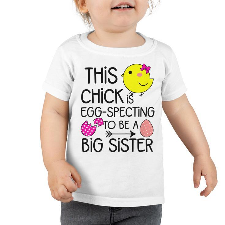 This Chick Is Egg Specting To Be A Big Sister Toddler Tshirt