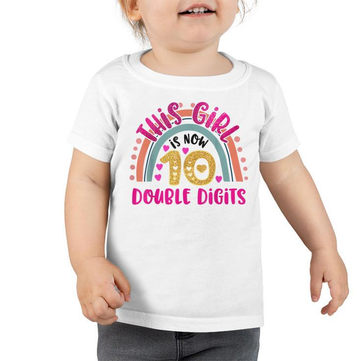 This Girl Is Now 10 Double Digits Birthday Gift 10 Year Old  Toddler Tshirt
