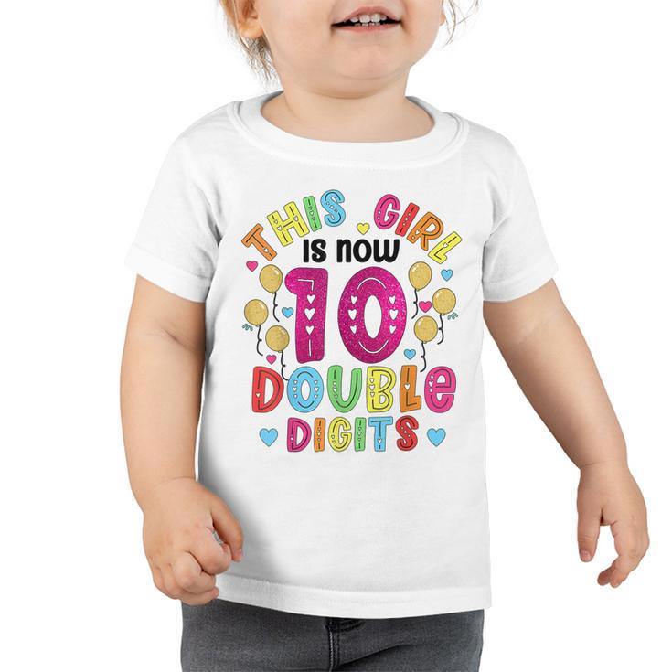 This Girl Is Now 10 Double Digits Birthday Gifts 10 Year Old  Toddler Tshirt