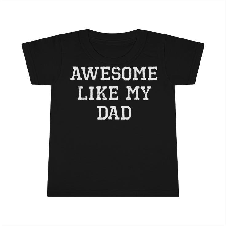 Awesome Like My Dad Father Cool Funny  Infant Tshirt
