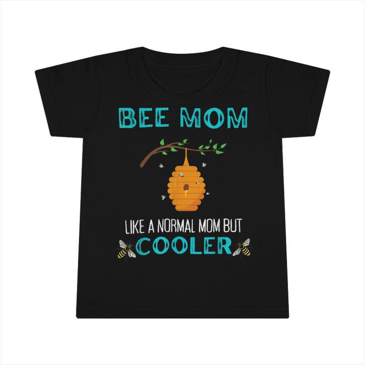 Bee Bee Bee Mom Like A Normal Mom But Cooler Funny Beekeepeing Infant Tshirt