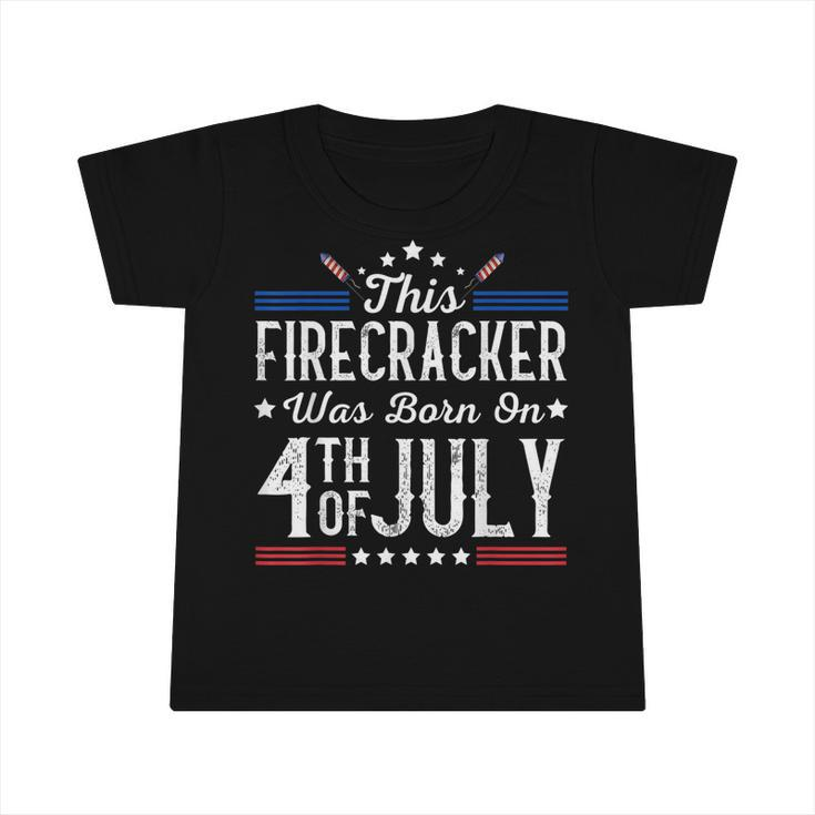 Birthday Patriotic This Firecracker Was Born On 4Th Of July  Infant Tshirt