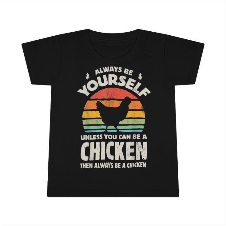 Chicken Chicken Chicken Always Be Yourself Retro Farm Animal Poultry Farmer Infant Tshirt