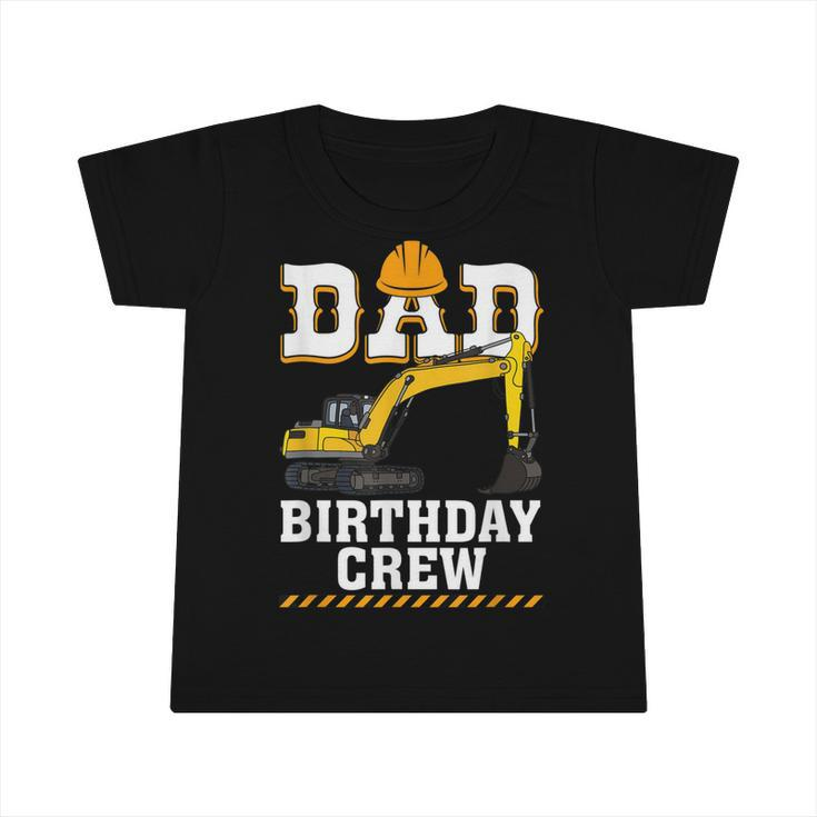 Construction Birthday Party Digger Dad Birthday Crew  Infant Tshirt
