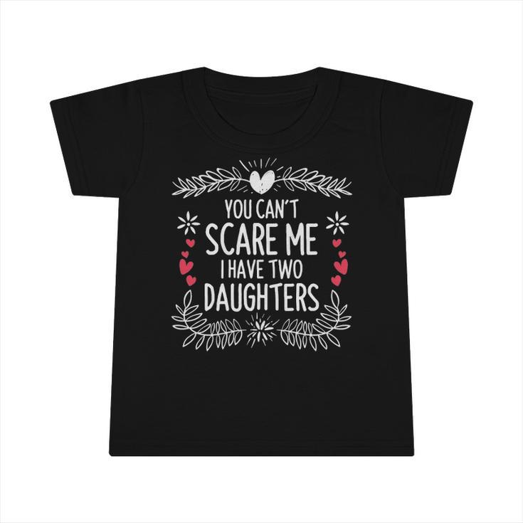 Cute Distressed You Cant Scare Me I Have 2 Daughters  Essential Infant Tshirt