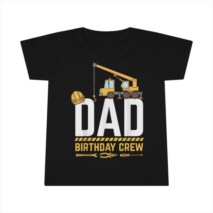 Dad Birthday Crew Construction Birthday  V2 Infant Tshirt