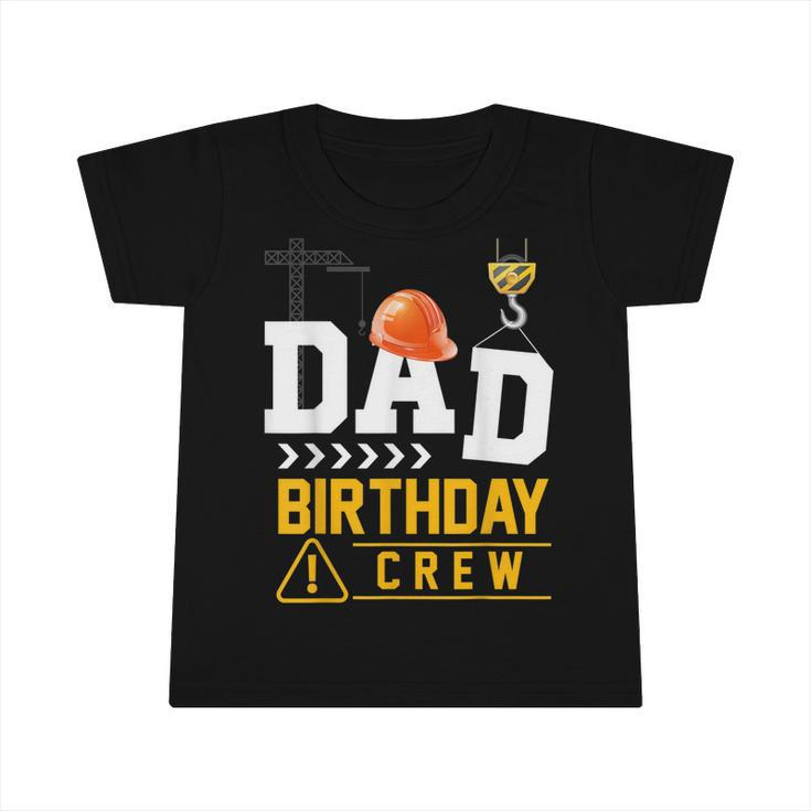 Dad Birthday Crew Construction Party Engineer  Infant Tshirt