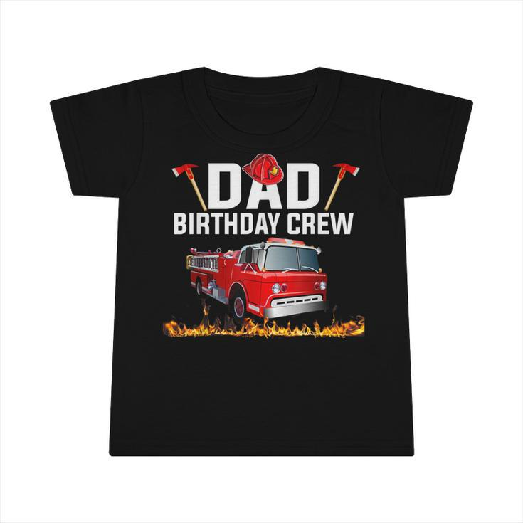 Dad Birthday Crew  Fire Truck Firefighter Fireman Party  V2 Infant Tshirt