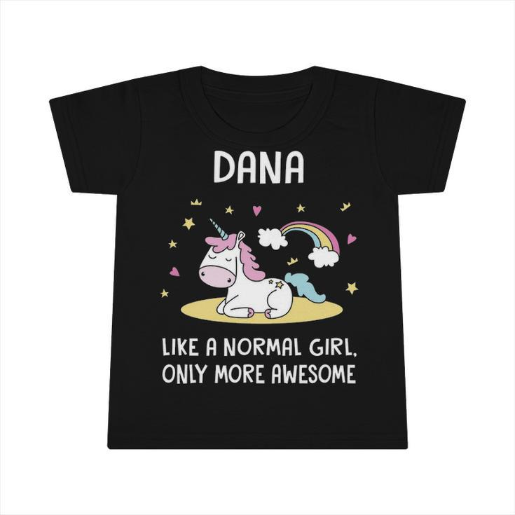 Dana Name Gift   Dana Unicorn Like Normal Girl Only More Awesome Infant Tshirt