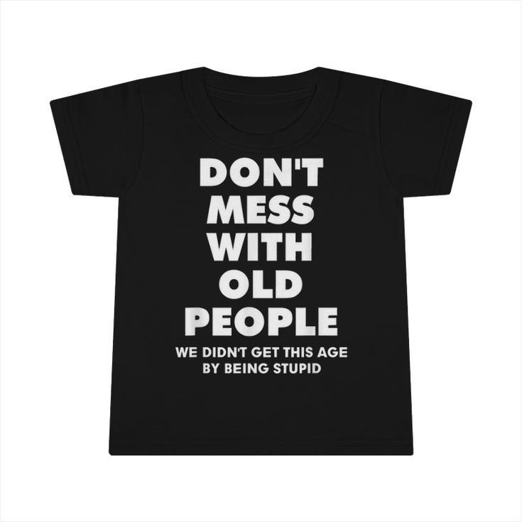 Dont Mess With Old People Funny Gift For Fathes Day Classic Infant Tshirt
