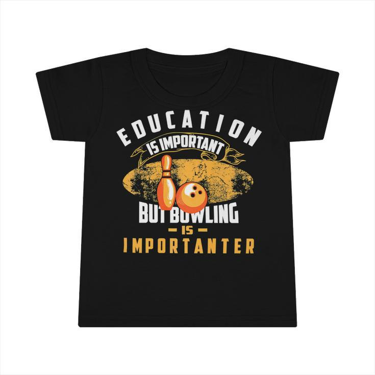 Education Is Important But Bowling Is154 Bowling Bowler Infant Tshirt