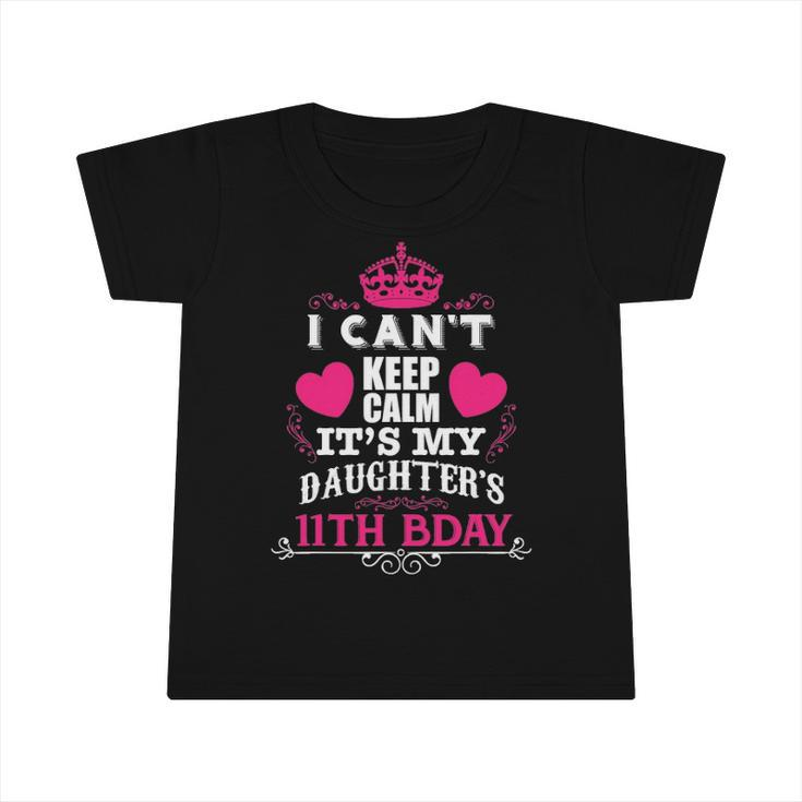 Funny I Cant Keep Calm Its My Daughters 11Th Bday Infant Tshirt