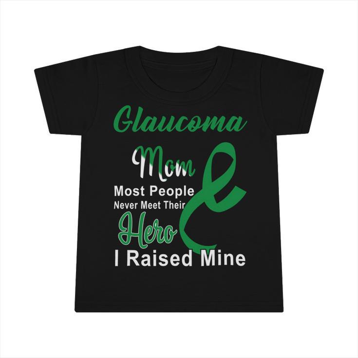 Glaucoma Mom Most People Never Meet Their Hero I Raised Mine  Green Ribbon  Glaucoma  Glaucoma Awareness Infant Tshirt