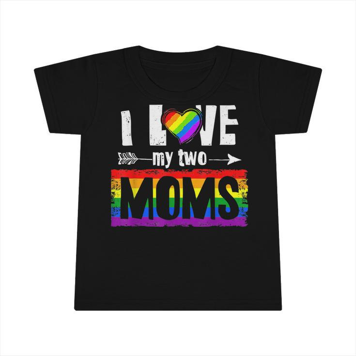 I Love My Two Moms Lesbian  Lgbt Pride Gifts For Kids  Infant Tshirt