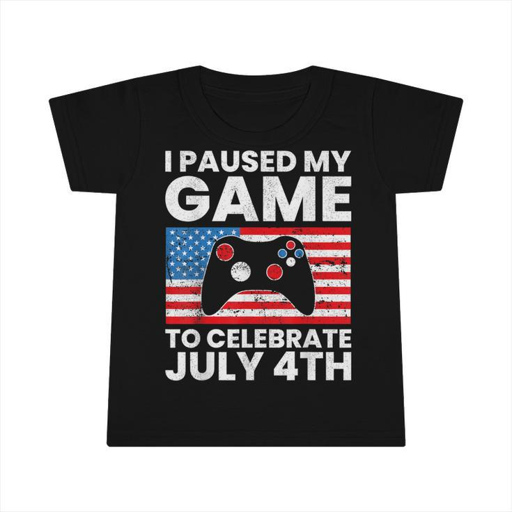 I Paused My Game To Celebrate July 4Th American Video Gamer  Infant Tshirt