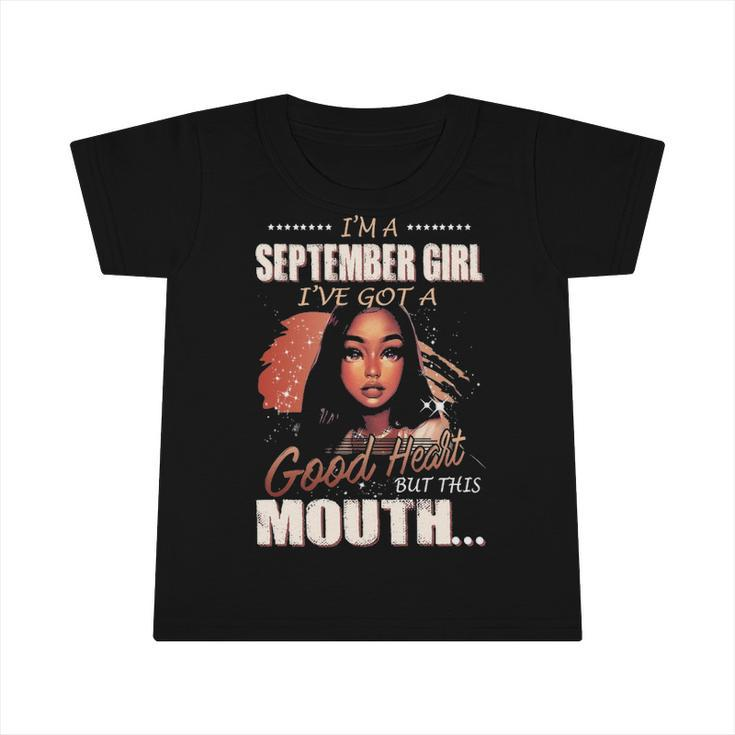 Im A September Girl Ive Got A Good Heart But This Mouth Infant Tshirt