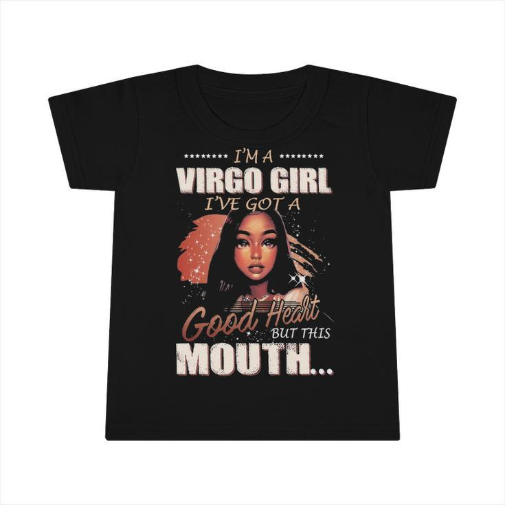 Im A Virgo Girl Ive Got A Good Heart But This Mouth Infant Tshirt
