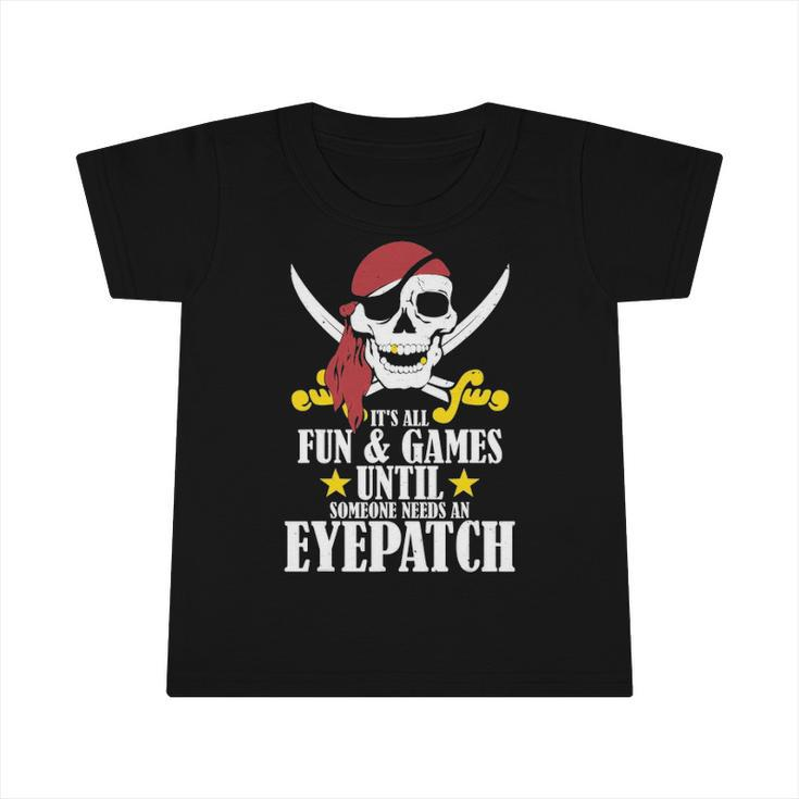 Its All Fun Games Until Someone Needs An Eyepatch Infant Tshirt
