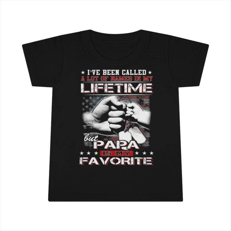 Ive Been Called A Lot Of Names Papa Is My Favorite Infant Tshirt