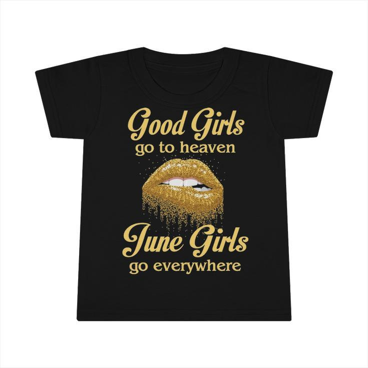 June Girl Birthday   Good Girls Go To Heaven June Girls Go Everywhere Infant Tshirt