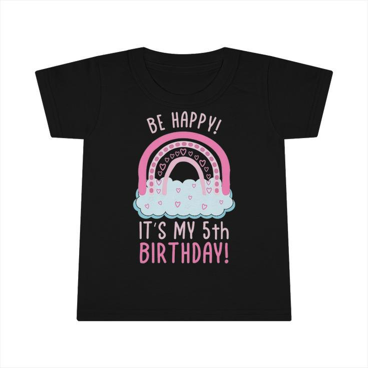 Kids Be Happy Its My 5Th Birthday 5 Years Old 5Th Birthday Infant Tshirt