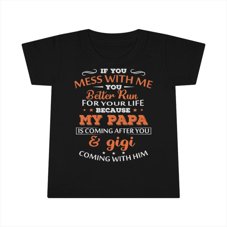 Kids If You Mess With Me Better Run Your Life Papa And Gigi Tees Infant Tshirt