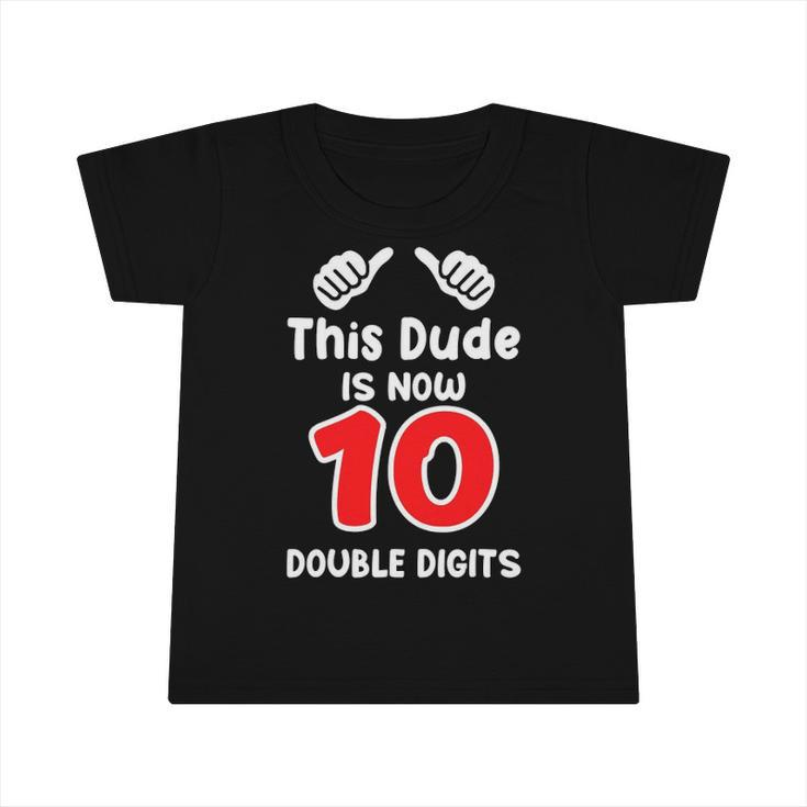 Kids This Dude Is Now 10 Double Digits 10Th Birthday Infant Tshirt