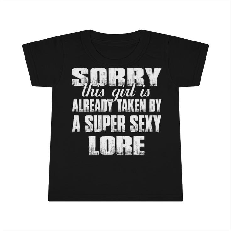 Lore Name Gift   This Girl Is Already Taken By A Super Sexy Lore Infant Tshirt