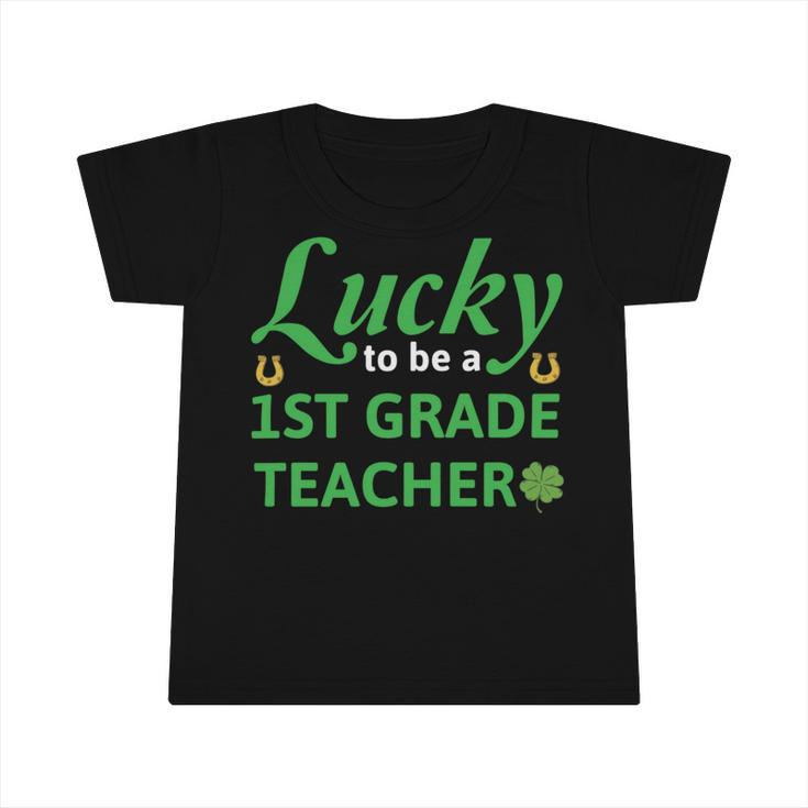 Lucky To Be A 1St Grade Teacher St Patrick Day Infant Tshirt