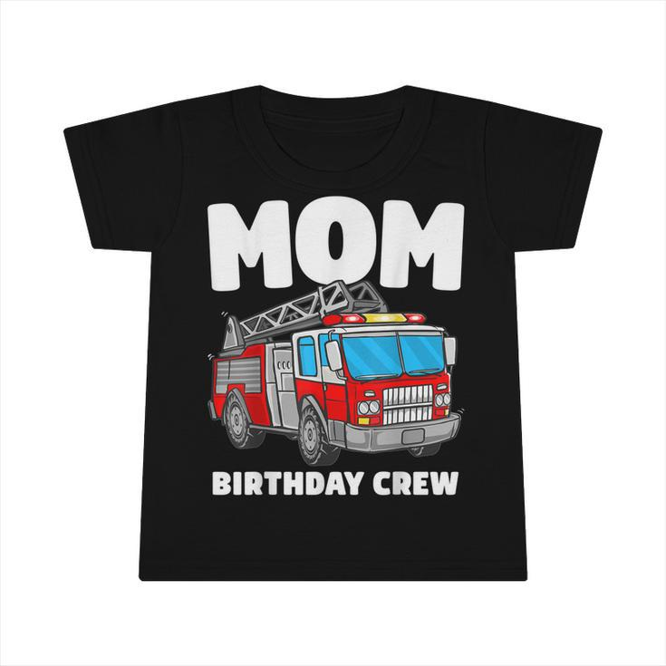 Mom Birthday Crew Fire Truck Firefighter  Infant Tshirt