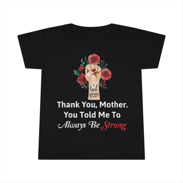 Mother Day Thank YouMotherYou Told Me To Always Be Strong Infant Tshirt