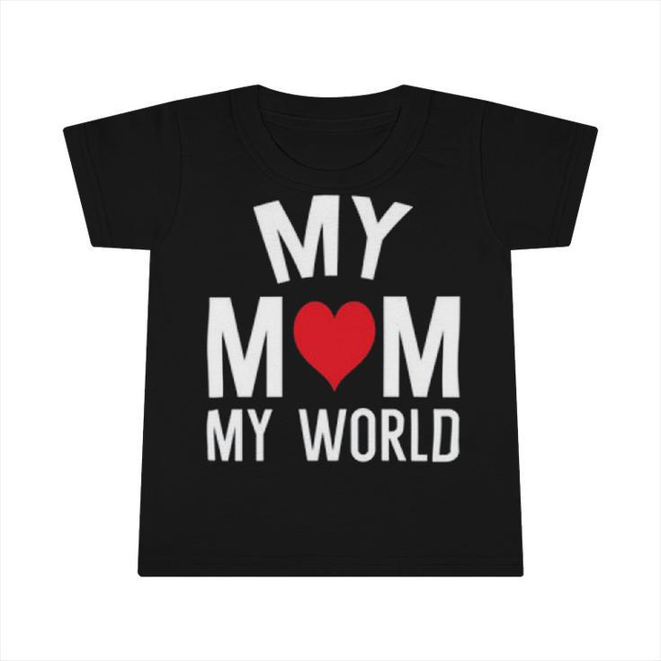 My Mom My World 84 Trending Shirt Infant Tshirt