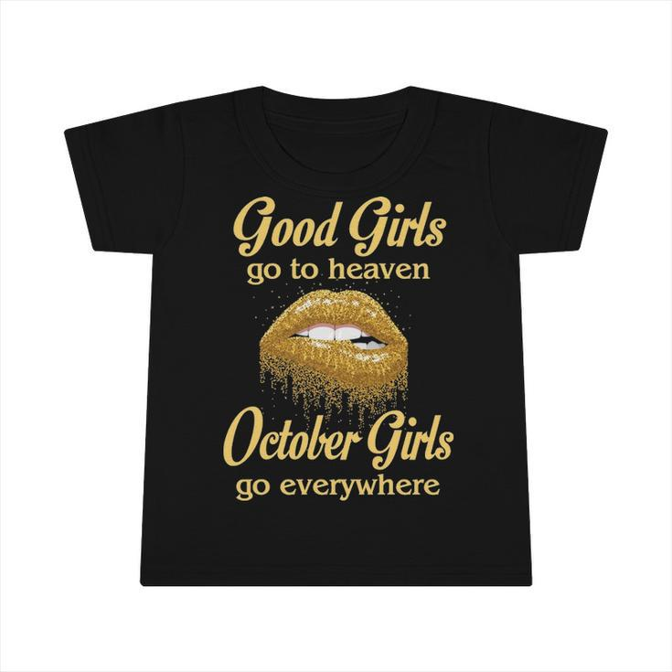 October Girl Birthday   Good Girls Go To Heaven October Girls Go Everywhere Infant Tshirt