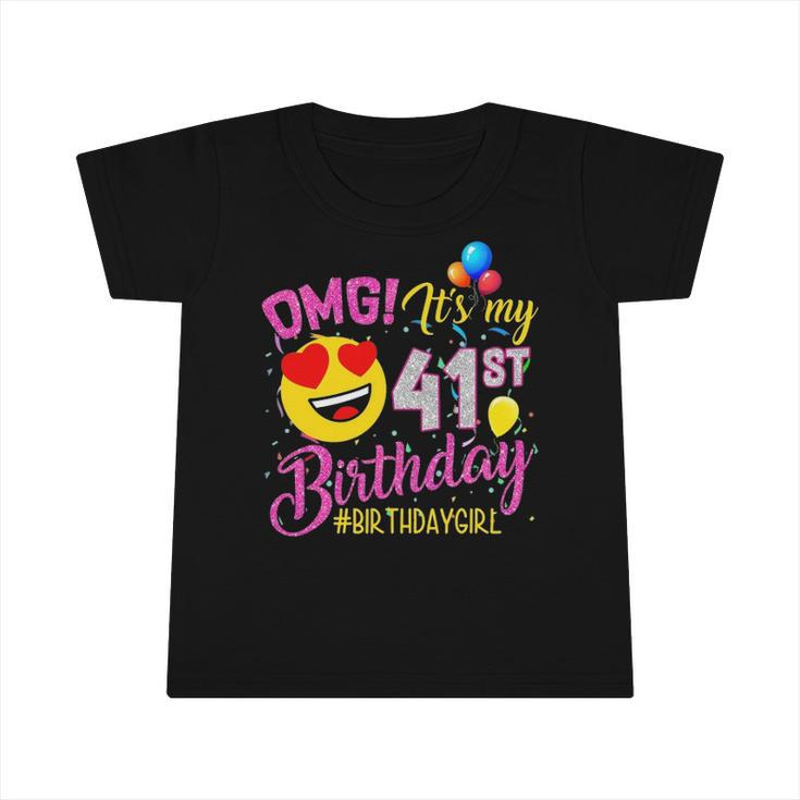 Omg Its My 41St Birthday Girl S 41 Years Old Birthday Infant Tshirt