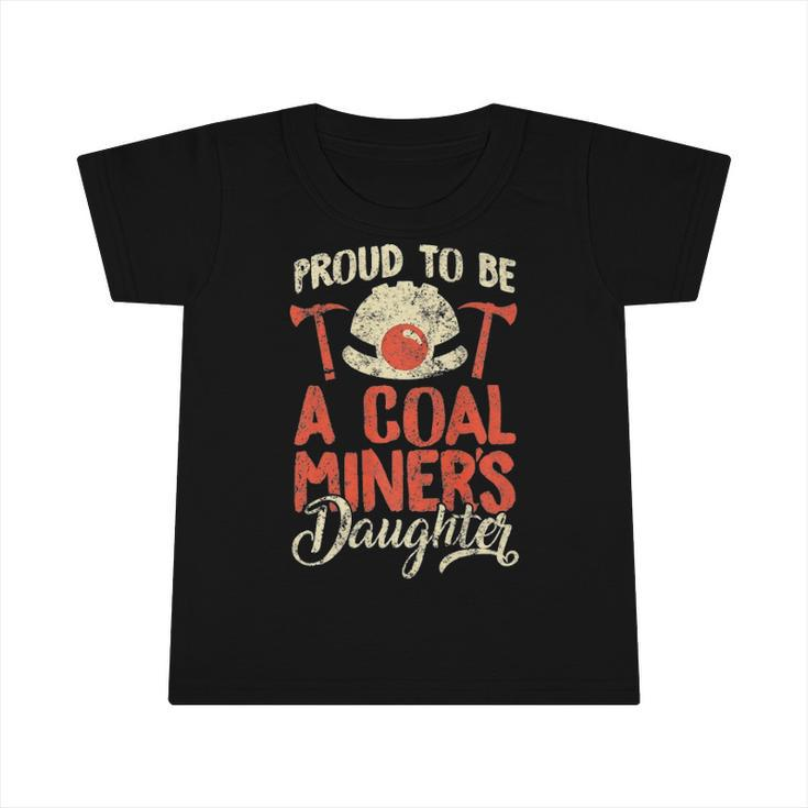 Proud To Be The Daughter Of A Coal Miner  Infant Tshirt