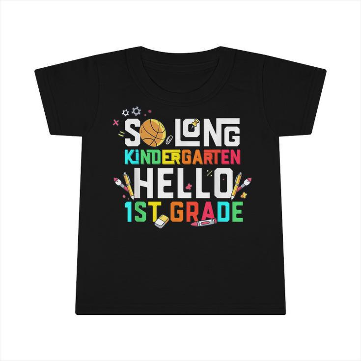 So Long Kindergarten Hello 1St Grade Kindergarten Graduation  V2 Infant Tshirt
