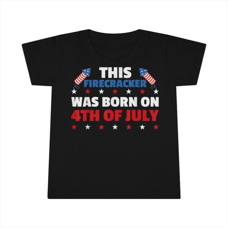 This Firecracker Was Born On The Fourth Of July Birthday  Infant Tshirt