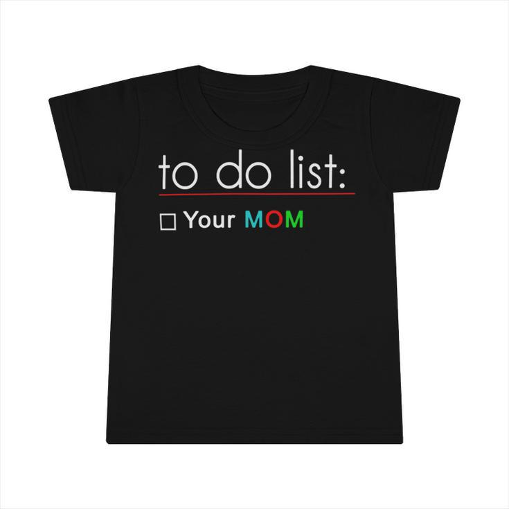 To Do List Your Mom  515 Trending Shirt Infant Tshirt