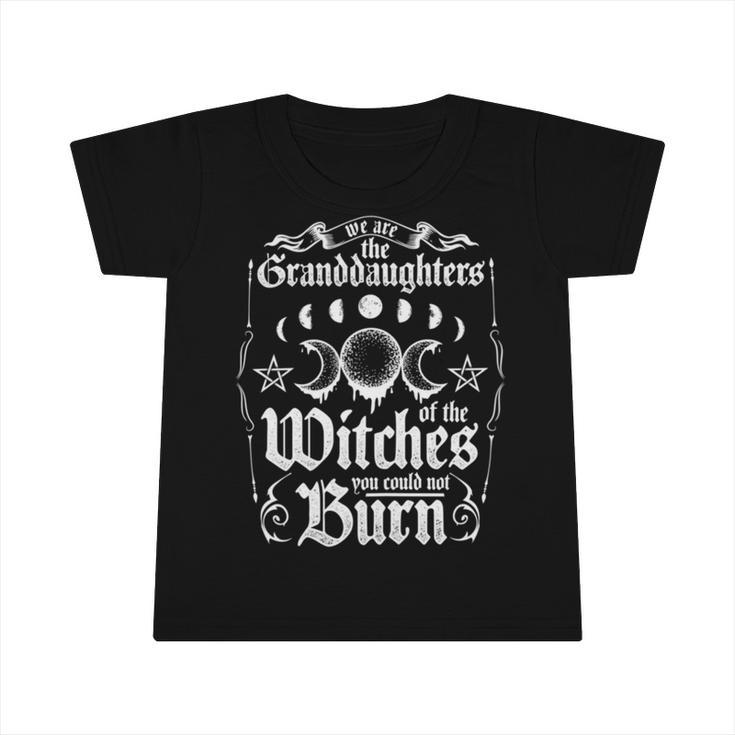 We Are The Granddaughters Of The Witches You Could Not Burn 209 Shirt Infant Tshirt