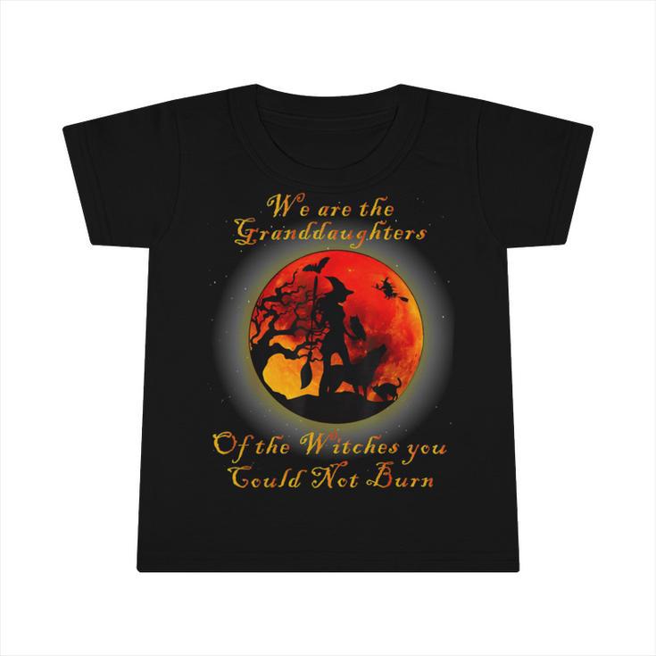 We Are The Granddaughters Of The Witches You Could Not Burn 212 Shirt Infant Tshirt