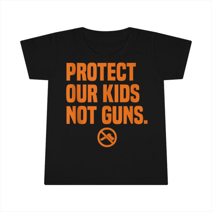 Wear Orange Protect Our Kids Not Guns End Gun Violence  Infant Tshirt