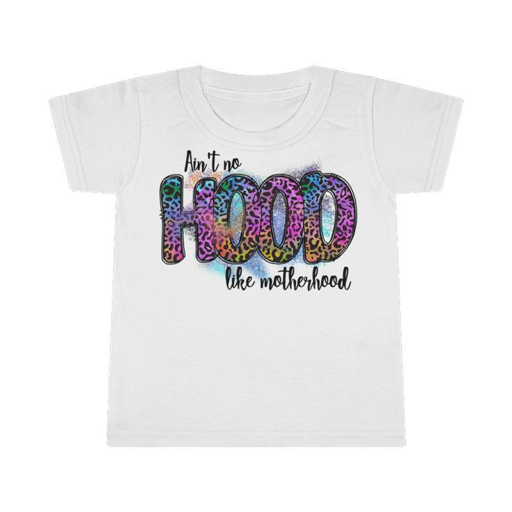 Aint No Hood Like Motherhood Graphic Design Infant Tshirt